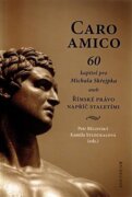 Caro amico: 60 kapitol pro Michala Skřejpka - aneb Římské právo napříč staletími