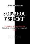 S odvahou v srdcích - Tragické konce legend českého vojenství a politiky - I. díl