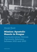 Mission: Apostolic Nuncio in Prague - Czechoslovakian-Vatican Diplomatic Relations between 1920 and
