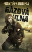 Rázová vlna - Závěr akčních postapokalyptických bestsellerů Spad a Poločas rozpadu