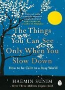 The Things You Can See Only When You Slow Down: How to be Calm in a Busy World