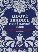 Lidové tradice pro šikovné ruce - 28 inspirací tvorbou našich prababiček