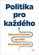 Politika pro každého - Bohumil Pečinka zpovídá Stanislava Balíka