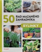 50 rad mazaného zahradníka - Bylinky - Osvědčené postupy, tipy a nápady