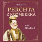 Perchta z Rožmberka aneb Bílá paní (CD)