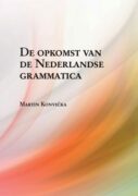 De opkomst van de Nederlandse grammatica. Over grammaticalisatie en andere verwante ontwikkelingen i