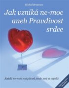 Jak vzniká ne-moc aneb Pravdivost srdce - Každá ne-moc má původ jinde, než si myslíš