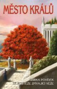 Město králů - Sbírka povídek ze soutěže Zpívající věže