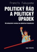 Politický řád a politický úpadek - Od průmyslové revoluce po globalizaci demokracie