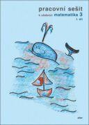 Pracovní sešit k Matematice pro 3. ročník ZŠ I. díl