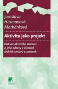 Aktivita jako projekt - Diskurz aktivního stárnutí a jeho odezvy v životech českých seniorů a senior