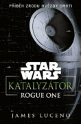 Star Wars - Katalyzátor - Rogue One - Příběh zrodu Hvězdy smrti