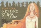 O krásné panně Juliáně - aneb báchorky a pověsti českého lesa