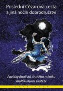 Poslední Cézarova cesta a jiná noční dobrodružství - Povídky finalistů druhého ročníku mezikulturní