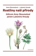 Rostliny naší přírody - štětcem Anny Skoumalové a perem Lubomíra Hroudy