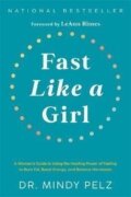 Fast Like a Girl: A Woman´s Guide to Using the Healing Power of Fasting to Burn Fat, Boost Energy, a