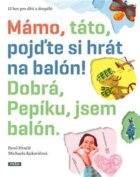 Mámo, táto, pojďte si hrát na balón! Dobrá, Pepíku, jsem balón!
