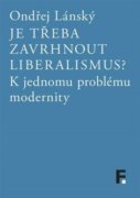 Je třeba zavrhnout liberalismus? - K jednomu problému modernity