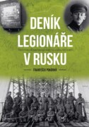 Deník legionáře v Rusku - Vzpomínky na vojenskou a válečnou službu 1912–1920