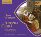 Anežka Česká - Cesta lásky a víry hrdé Přemyslovny - CDmp3 (Čte Jitka Ježková, Jaromír Meduna)