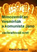 Mimozemšťan Vesmirňák a komunista Jano zachraňovali svet (e-kniha)