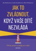 Jak to zvládnout, když vaše dítě nezvládá - Útěcha, pomoc a naděje pro rodiče