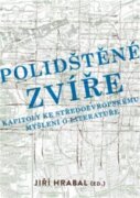 Polidštěné zvíře - Kapitoly ke středoevropskému myšlení o literatuře
