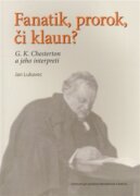 Fanatik, prorok, či klaun? - G. K. Chesterton a jeho interpreti
