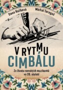 V rytmu cimbálu - Příběhy ze života česko-slovensko-maďarských romských muzikantů ve 20. století