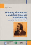 Hodnoty a hodnocení v sociologii Inocence Arnošta Bláhy - Studie z dějin klasické české sociologie
