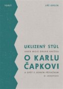 Uklizený stůl - aneb Moje druhá knížka o Karlu Čapkovi a opět s jedním přívažkem o Josefovi