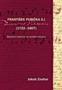 František Pubička S.I. (1722-1807) - Barokní historik ve století rozumu