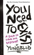 You Need To Exist: a book to love and destroy