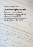 Univerzita jako úřad? - Správní vývoj pražské univerzity od tereziánských reforem do roku 1950 a jej