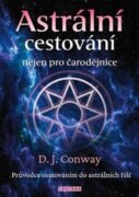 Astrální cestování nejen pro čarodějnice - Průvodce cestováním do astrálních říší