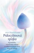 Psilocybinová spojka - Psychedelika, transformace vědomí a evoluce na planetě Zemi. Integrální příst