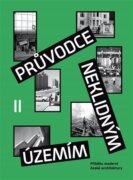 Průvodce neklidným územím II. - Příběhy moderní české architektury