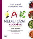 Jak nedietovat - Kuchařka více než 100 receptů pro zdravé a trvalé hubnutí