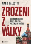 Zrozeni z války - Vojenská historie Ruska od jeho počátku po dnešek