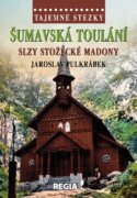 Tajemné stezky - Šumavská toulání, slzy stožecké Madony