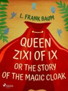 Queen Zixi of Ix or The Story or the Magic Cloak (e-kniha)