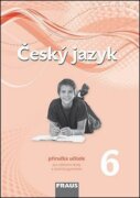 Český jazyk 6 pro ZŠ a víceletá gymnázia - Příručka učitele /nová generace/