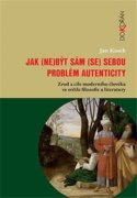 Jak (ne)být sám (se) sebou - Problém autenticity - zrod a cíle moderního člověka ve světle filozofie
