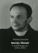 Martyr Christi - P. Adolf Kajpr SJ (1902-1959)