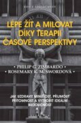Lépe žít a milovat díky terapii časové perspektivy - Jak uzdravit minulost, přijmout přítomnost a vy