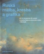 Ruská malba, kresba a grafika - od 19. do poloviny 20. století ze sbírky Galerie výtvarného umění v