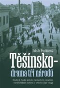 Těšínsko - drama tří národů - Studie k česko-polsko-německým vztahům na těšínském pomezí v letech 18