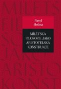 Mílétská filosofie jako aristotelská konstrukce - Studie o základních pojmech a představách