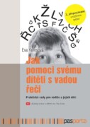 Jak pomoci svému dítěti s vadou řeči (2. vydání) - Praktické rady pro rodiče a jejich děti s logoped