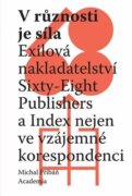V různosti je síla - Exilová nakladatelství Sixty-Eight Publishers a Index nejen ve vzájemné korespo